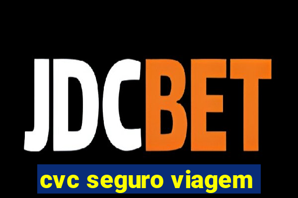 cvc seguro viagem